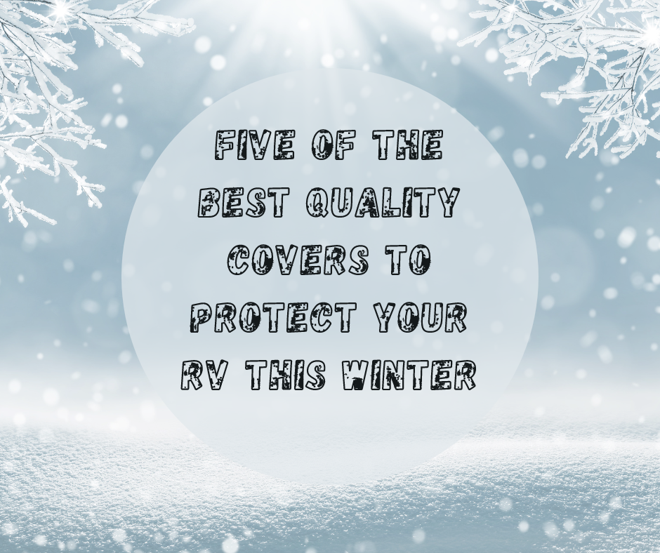 Five of the Best Quality Covers To Protect Your RV This Winter